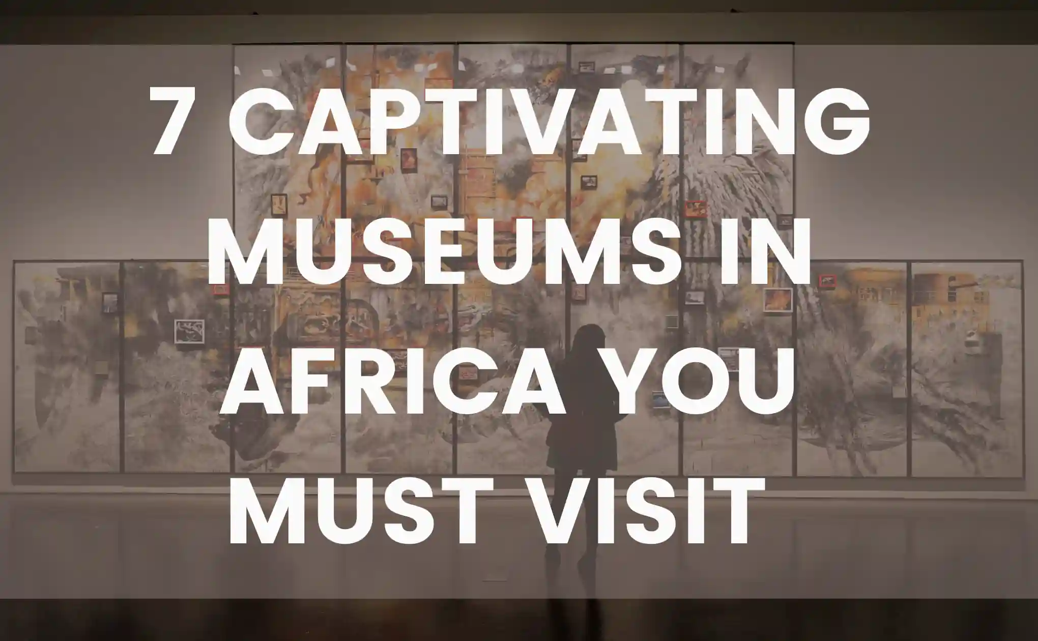 7 Captivating museums in Africa To Visit