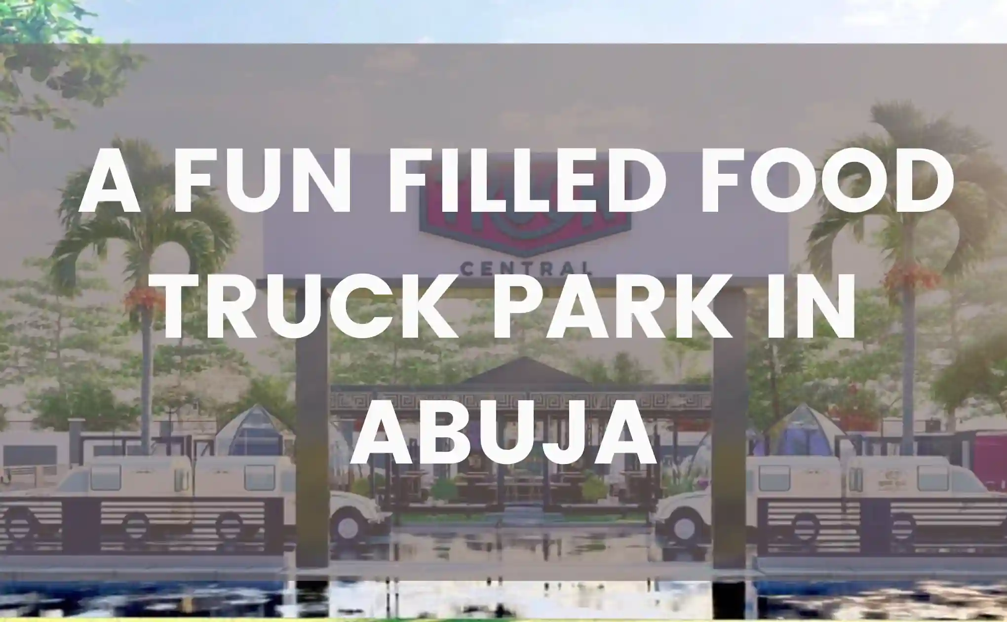 Check Out This Food Truck Park For Foodies In Abuja