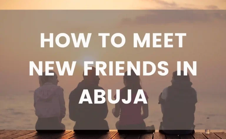 Meet new friends in Abuja